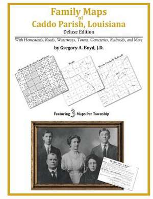 Family Maps of Caddo Parish, Louisiana de Gregory a. Boyd J. D.