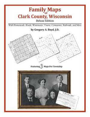 Family Maps of Clark County, Wisconsin de Gregory a. Boyd J. D.