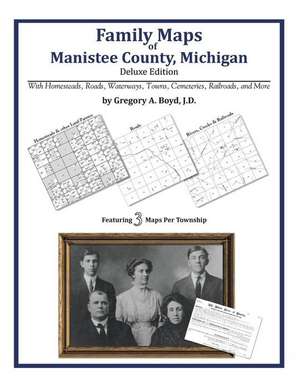 Family Maps of Manistee County, Michigan de Gregory a. Boyd J. D.