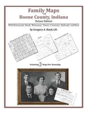 Family Maps of Boone County, Indiana de Gregory a. Boyd J. D.