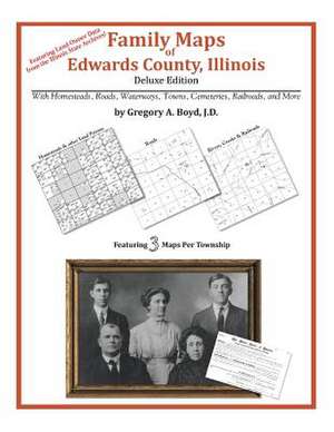 Family Maps of Edwards County, Illinois de Gregory a. Boyd J. D.