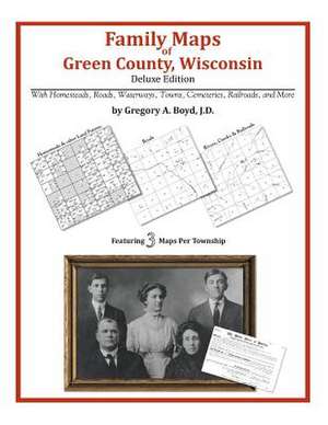 Family Maps of Green County, Wisconsin de Gregory a. Boyd J. D.