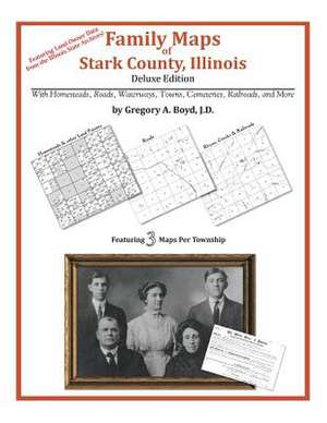 Family Maps of Stark County, Illinois de Gregory a. Boyd J. D.