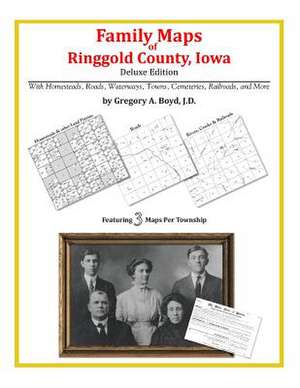 Family Maps of Ringgold County, Iowa de Gregory a. Boyd J. D.