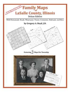 Family Maps of Lasalle County, Illinois de Gregory a. Boyd J. D.