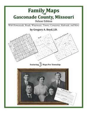 Family Maps of Gasconade County, Missouri de Gregory a. Boyd J. D.