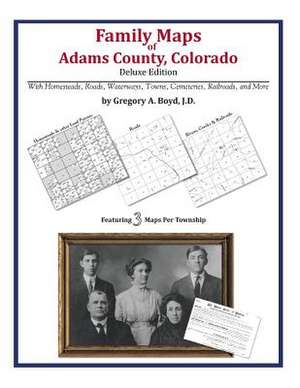 Family Maps of Adams County, Colorado de Gregory a. Boyd J. D.