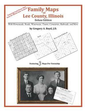 Family Maps of Lee County, Illinois de Gregory a. Boyd J. D.