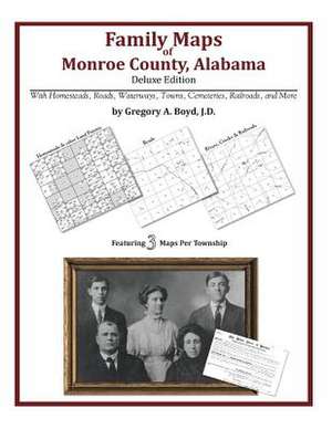 Family Maps of Monroe County, Alabama, Deluxe Edition de Gregory a. Boyd J. D.