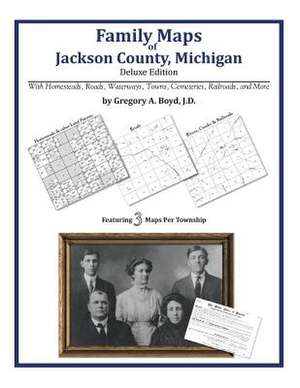 Family Maps of Jackson County, Michigan de Gregory a. Boyd J. D.