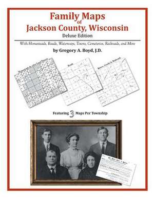 Family Maps of Jackson County, Wisconsin de Gregory a. Boyd J. D.