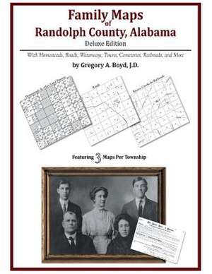 Family Maps of Randolph County, Alabama, Deluxe Edition de Gregory a. Boyd J. D.