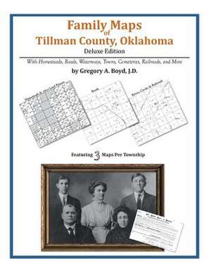 Family Maps of Tillman County, Oklahoma de Gregory a. Boyd J. D.