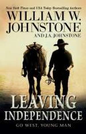 Leaving Independence de William W. Johnstone