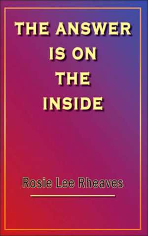 The Answer Is on the Inside de Rosie Lee Rheaves