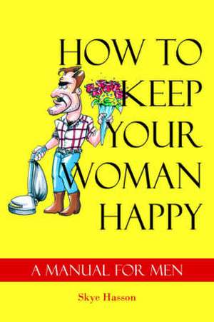 How to Keep Your Woman Happy de Skye Hasson