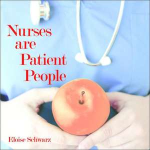 Nurses are Patient People de Eloise Schwarz