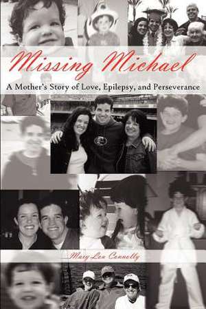 Missing Michael: A Mother's Story of Love, Epilepsy, And Perseverance de Mary Lou Connolly