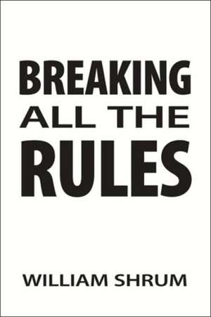 Breaking All The Rules de William Shrum