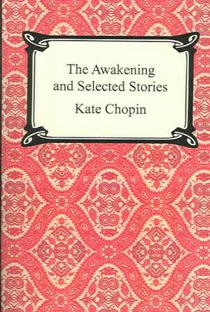 The Awakening and Selected Stories de Kate Chopin