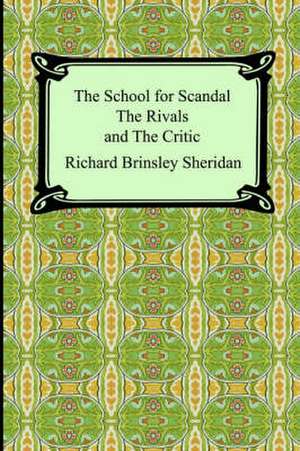 The School for Scandal, the Rivals, and the Critic: (The Fall of the House of Usher, the Tell-Tale Heart and Other Tales) de Richard Brinsley Sheridan