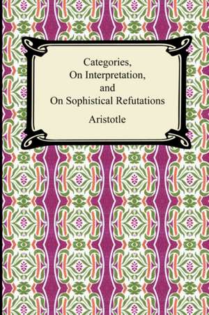 Categories, on Interpretation, and on Sophistical Refutations: Working Principles and Concrete Examples in Applied Mental Science de Aristotle