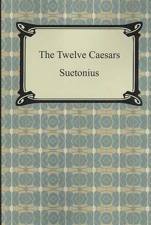 The Twelve Caesars de C Suetonius Tranquillus