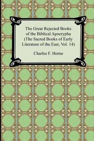 The Great Rejected Books of the Biblical Apocrypha (the Sacred Books of Early Literature of the East, Vol. 14) de Charles F. Horne