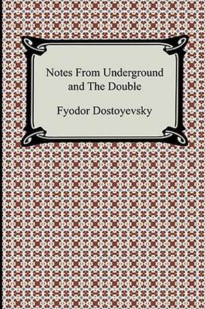 Notes from Underground and the Double de Fyodor Dostoyevsky