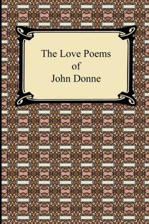 The Love Poems of John Donne de John Donne