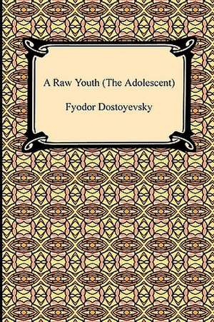 A Raw Youth (the Adolescent): An Account of the Reconquest of the Sudan de Fyodor Dostoyevsky