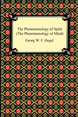 The Phenomenology of Spirit (the Phenomenology of Mind): Psychoanalysis for Beginners de Georg W. F. Hegel