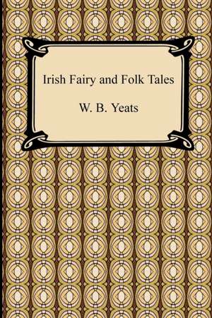 Irish Fairy and Folk Tales de William Butler Yeats