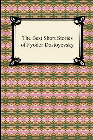 The Best Short Stories of Fyodor Dostoyevsky de Fyodor Dostoyevsky