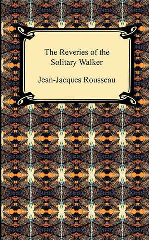 The Reveries of the Solitary Walker de Jean Jacques Rousseau