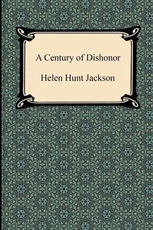 A Century of Dishonor de Helen Hunt Jackson