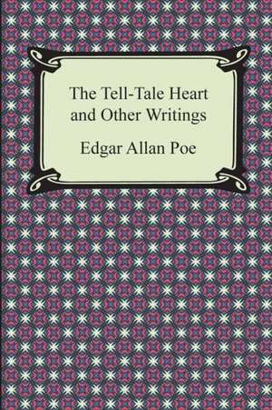 The Tell-Tale Heart and Other Writings de Edgar Allan Poe