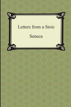 Letters from a Stoic (the Epistles of Seneca) de Seneca