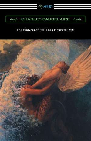 The Flowers of Evil / Les Fleurs Du Mal (Translated by William Aggeler with an Introduction by Frank Pearce Sturm): Agamemnon, the Libation Bearers, and the Eumenides (Translated by E. D. A. Morshead with an Introduction by Theodore A de Charles P. Baudelaire