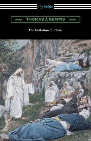 The Imitation of Christ (Translated by William Benham with an Introduction by Frederic W. Farrar) de Thomas a. Kempis