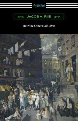 How the Other Half Lives (Studies Among the Tenements of New York) de Jacob a. Riis