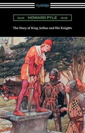 The Story of King Arthur and His Knights (Illustrated) de Howard Pyle