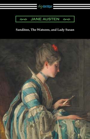 Sanditon, The Watsons, and Lady Susan de Jane Austen