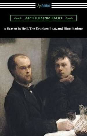 A Season in Hell, The Drunken Boat, and Illuminations de Arthur Rimbaud