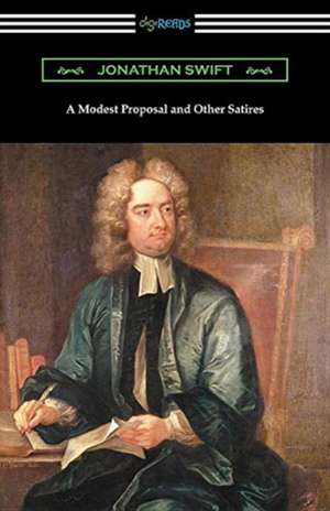 A Modest Proposal and Other Satires de Jonathan Swift