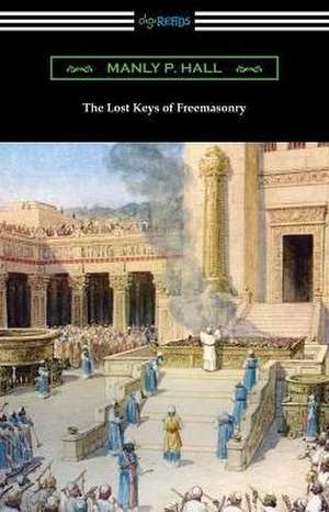 The Lost Keys of Freemasonry de Manly P. Hall