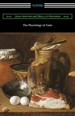 The Physiology of Taste de Jean Anthelme Brillat-Savarin