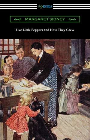 Five Little Peppers and How They Grew de Margaret Sidney