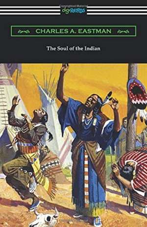 The Soul of the Indian de Charles A. Eastman