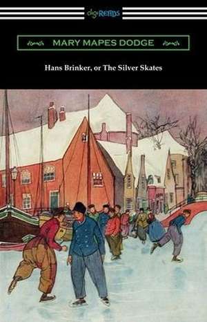 Hans Brinker, or The Silver Skates de Mary Mapes Dodge